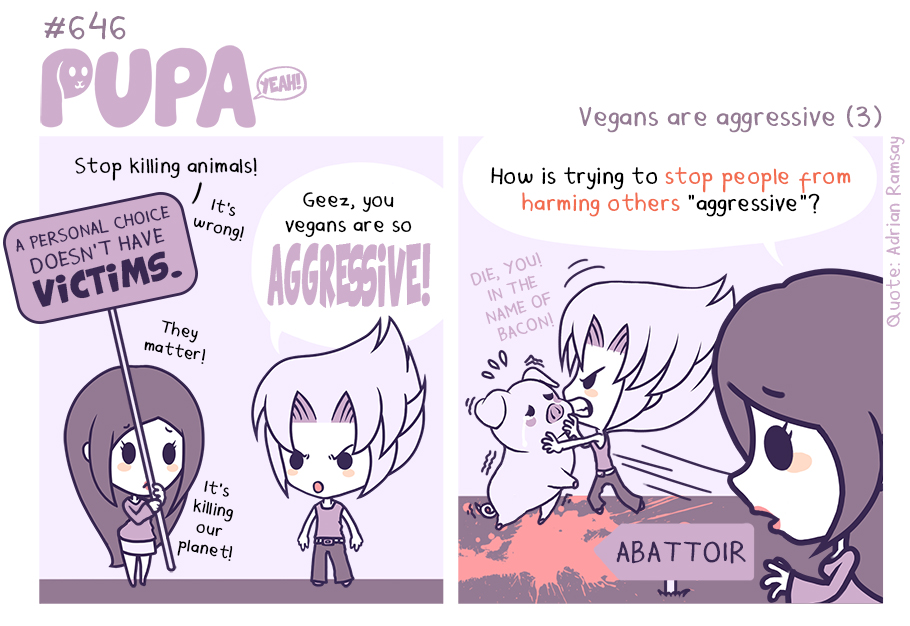 #646: Vegans are aggressive (3) by Pupaveg