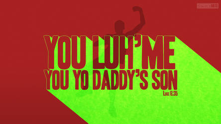 Yo Daddy's Son- Luke 6:35