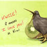 KWIIE it means i love you in Kiwi