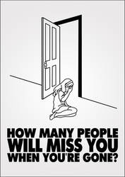 How many people will miss you when you're gone?