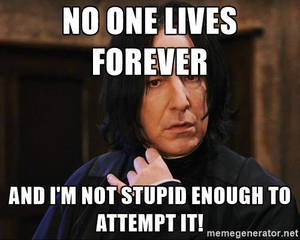 Professor-snape-no-one-lives-forever-meme