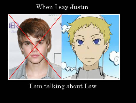 When I say Justin, I am talking about Law