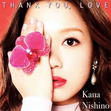 Kana Nishino - Thank You, Love - Album by SookSoMang on DeviantArt
