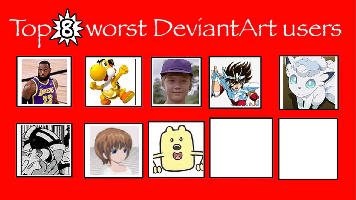 Top 8 Worst Deviantart Users List Updated By Playabiyyu On Deviantart Top 8 Worst Deviantart Users List Updated By Playabiyyu On Deviantart