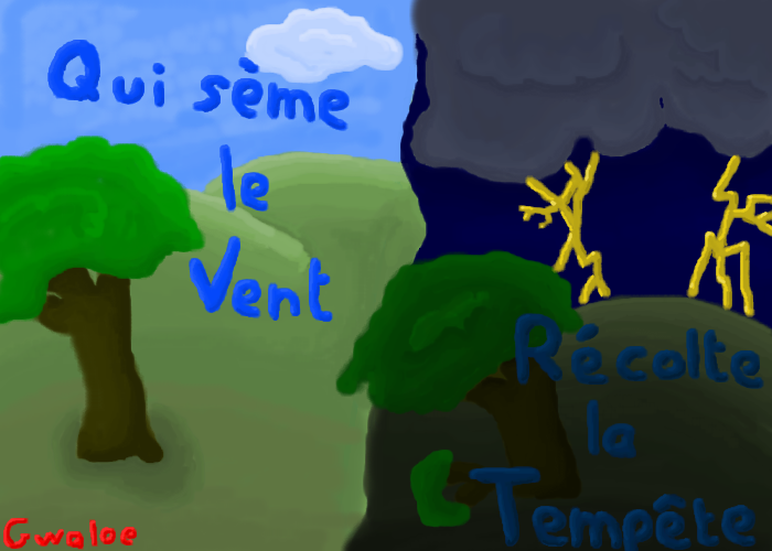 Qui Seme Le Vent Recolte La Tempete In English