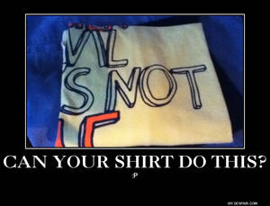 Demotivational Poster: Can your shirt do THIS?!