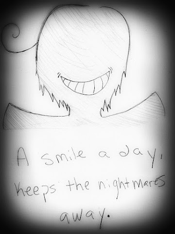 A smile a day, keeps the nightmares away....