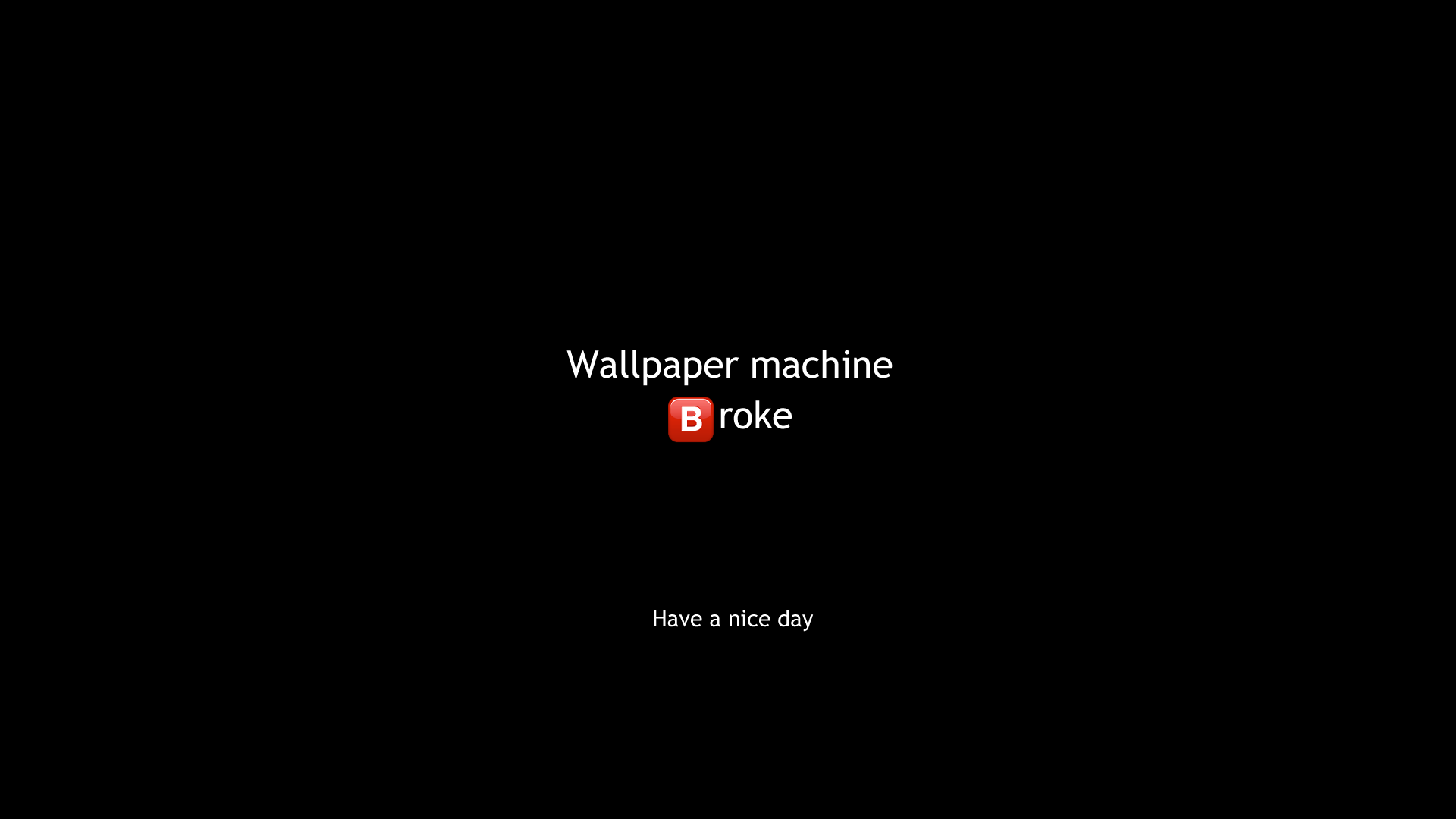 Wallpaper Machine Broke