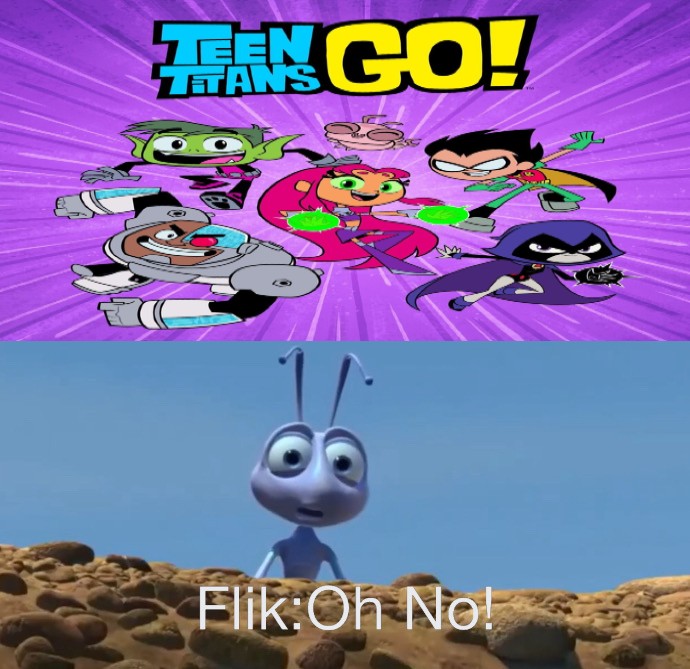 Flik is Shock Over Teen Titans Go!