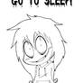 Go To Sleep! :3