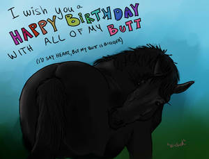 On your birthday - with all of my Butt!