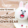 DIY Tutorial - How to Make a Pompom Brown Bear