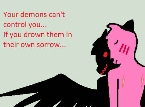 Drown your demons.