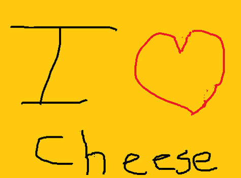 i love cheese