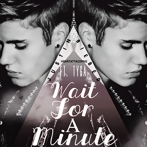 Single Wait For A Minute Justin Bieber Ft Tyga By Heart Attack Png On Deviantart