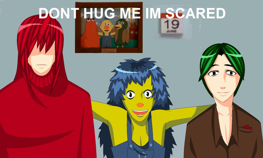 Dont Hug Me Im Scared by Walwa on DeviantArt