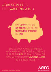 Creativity is like washing a pig...