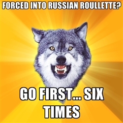 Forced into russian roullette