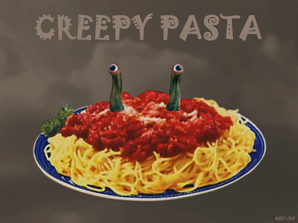 What Creepy Pasta Means to Me. :p