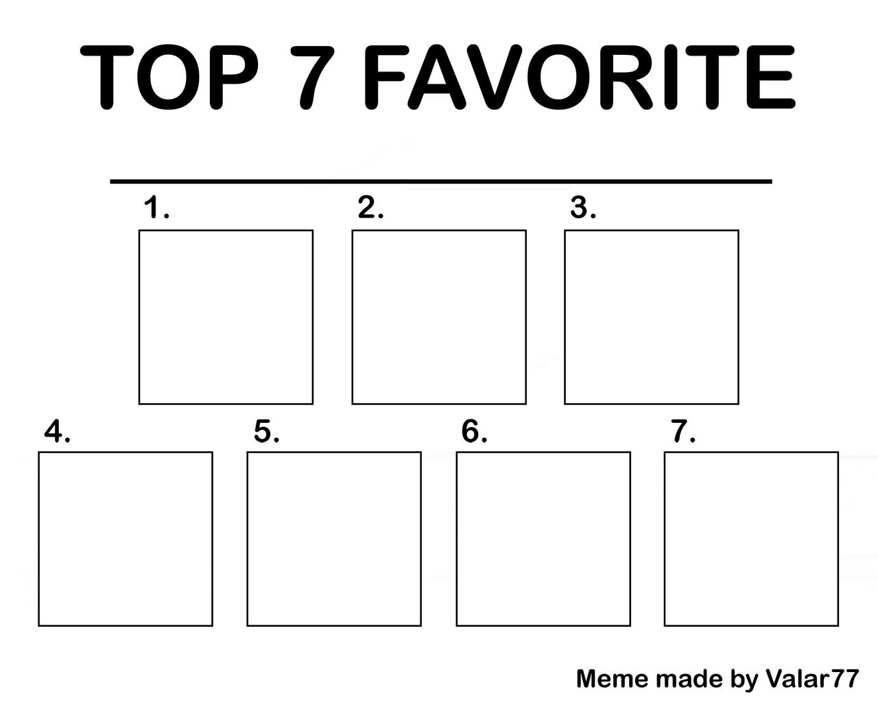 Top 7 Favorites Meme Template by Valar77 on DeviantArt