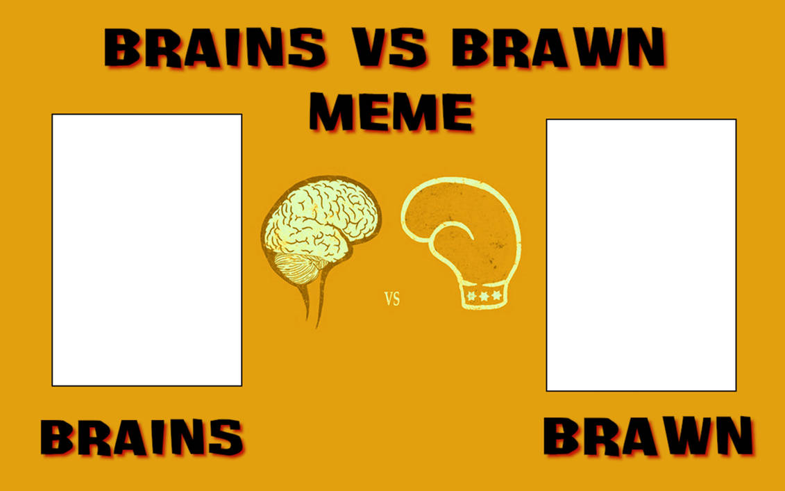 Brains vs Brawn Meme Template by Valar77 on DeviantArt