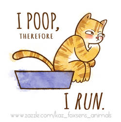 I Poop, Therefore I Run Cartoon Cat (on Zazzle) by KazFoxsen