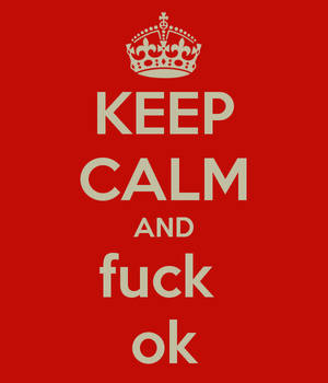 Keep-calm-and-fuck-ok