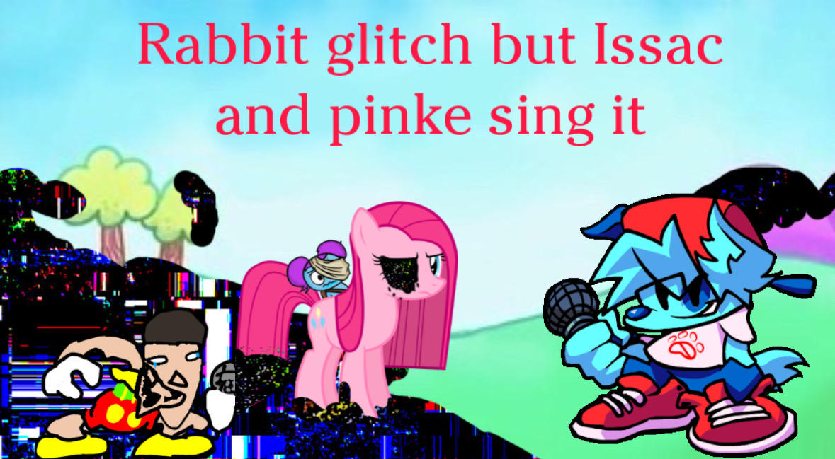 Rabbit glitch but Issac and pinkie concept by issachume on DeviantArt