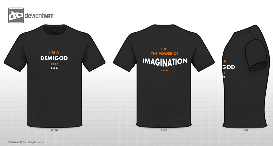 I'm a Demigod, coz i've the power of IMAGINATION.