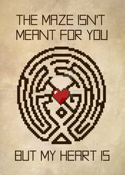 The Maze Isn't Meant for You, But My Heart Is