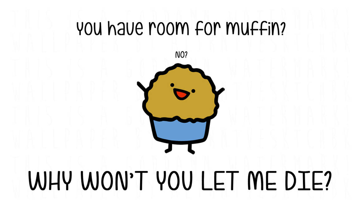 Прощайте Мистер Маффин. Its Muffin time. Возьми мой Маффин. Take my Muffin обои на телефон.