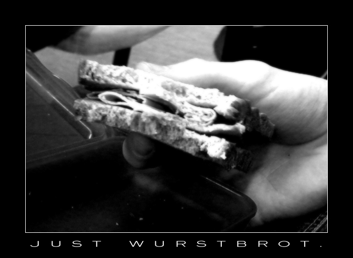 Just Wurstbrot.