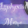 Asphyxiate Meme | Link