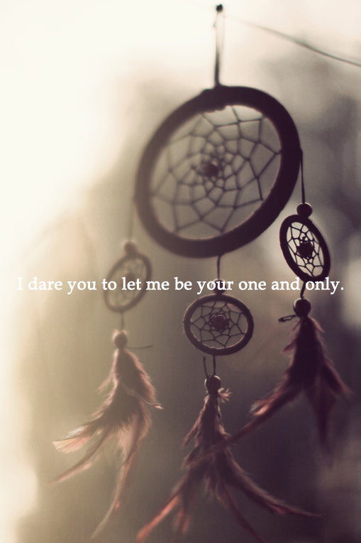 I dare you to le me be your one and only