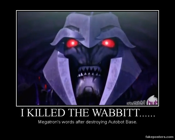 Megatron Killed the Wabbitt