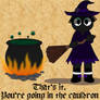 That's it, get in the cauldron