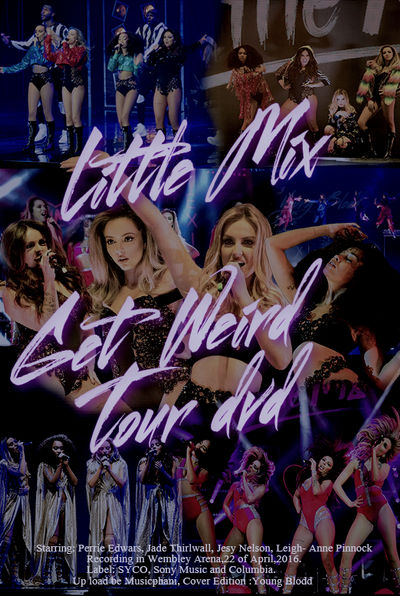 Little Mix - Get Weird Tour DVD (HD) by YoungBlodd on DeviantArt