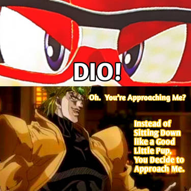 Dio (approaching meme) by LordScout2017 on DeviantArt