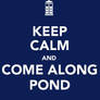 Keep Calm and Come Along, Pond