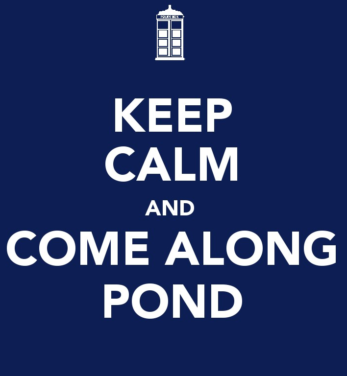 Keep Calm and Come Along, Pond