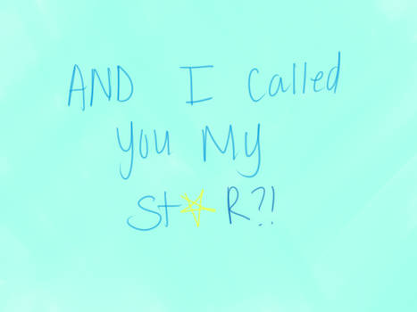 And I Called You My STAR