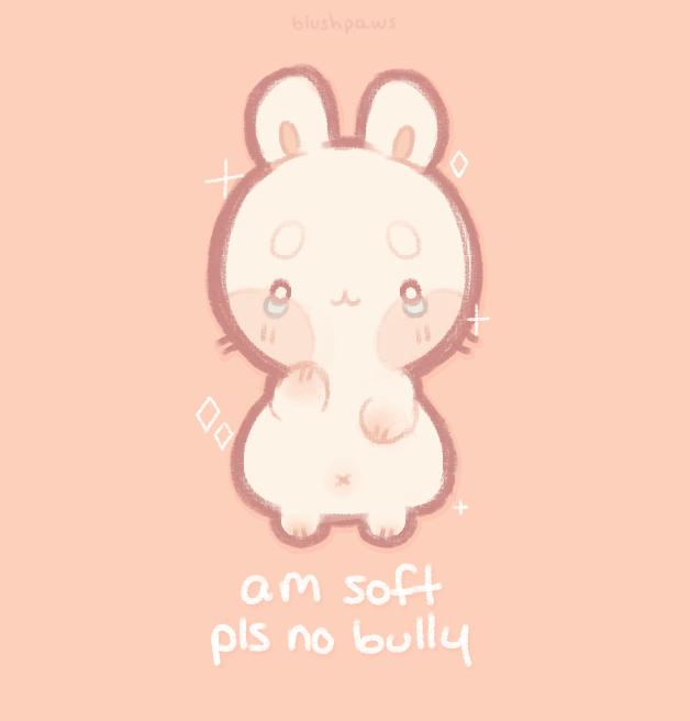 am soft pls no bully