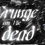 Grunge Can not be dead