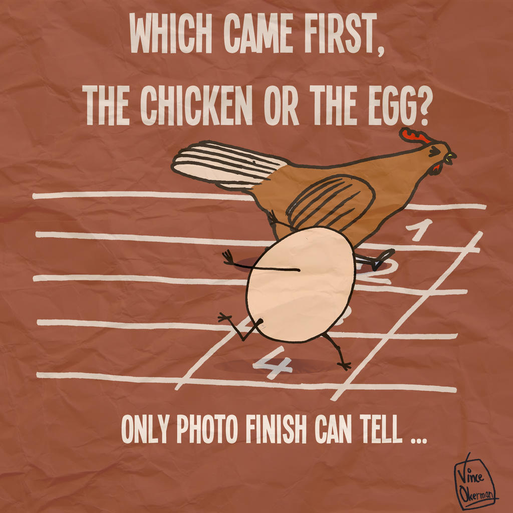 Which came first, the chicken or the egg?