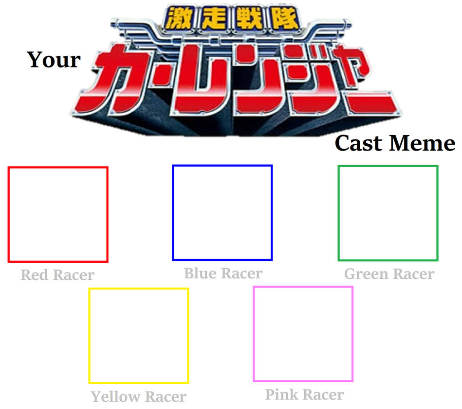 Your Gekisou Sentai Carranger Cast Meme by LunaMoon9000 on DeviantArt