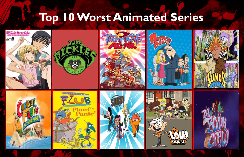 My Top 10 Worst Animated Series by HeavyDaBoss on DeviantArt