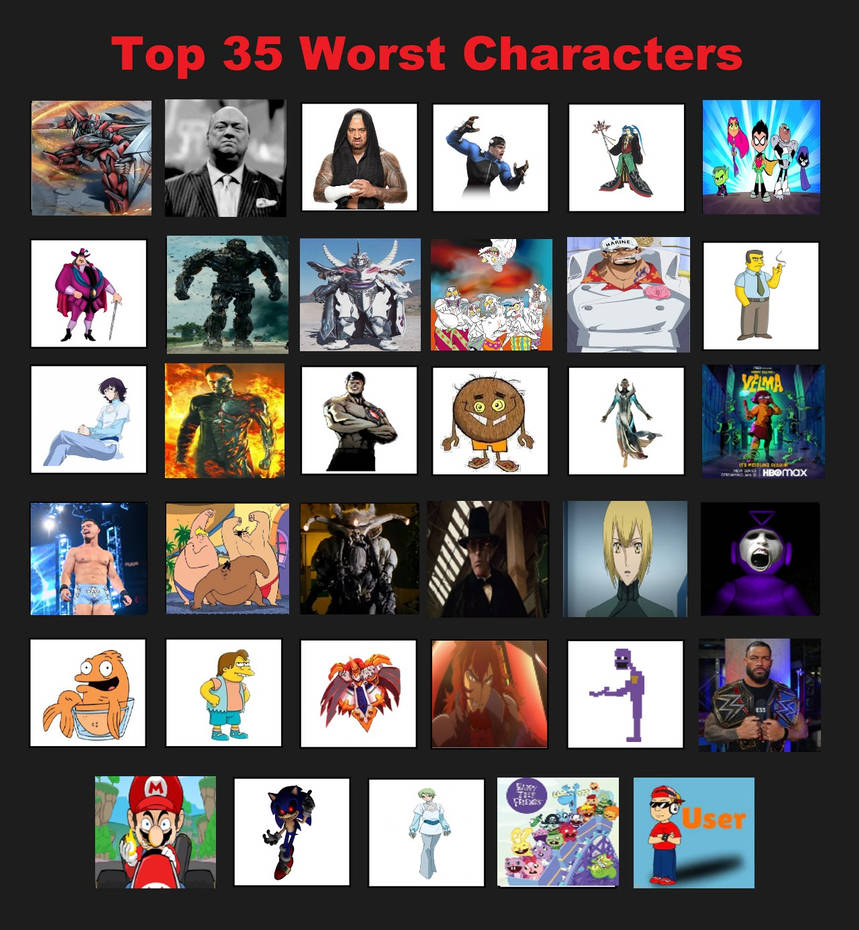 My Top 35 Worst Characters in all of media! by HeavyDaBoss on DeviantArt