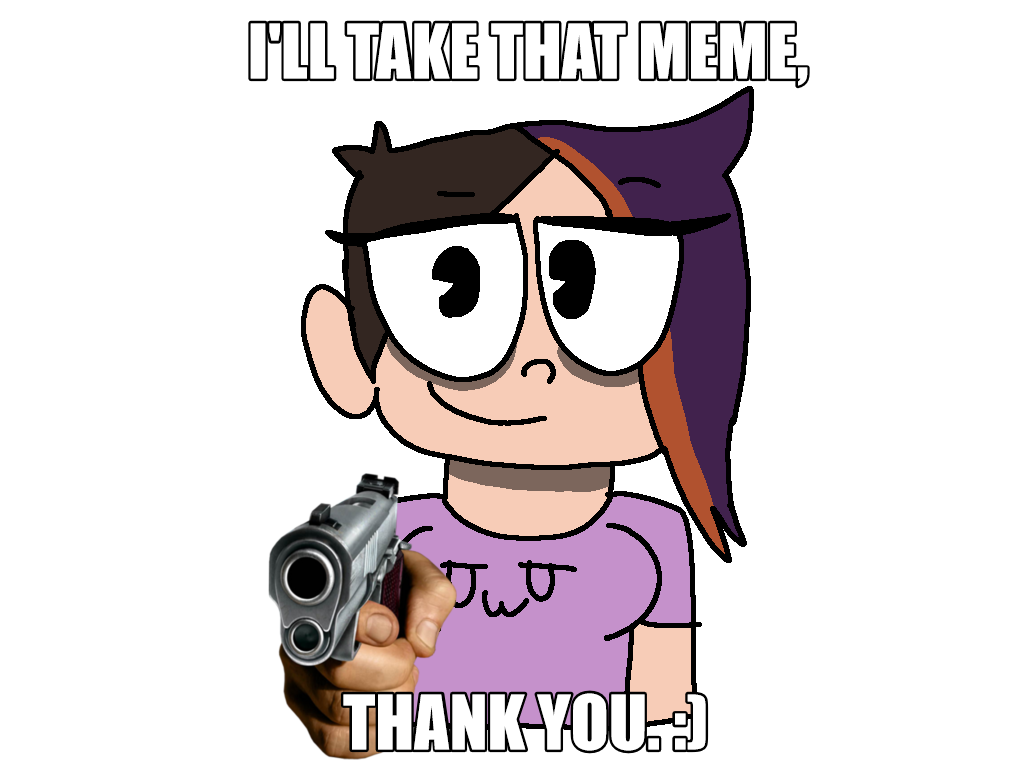 I'll take that meme, thank you. (MEME) by KcgSophiDraws on DeviantArt