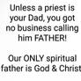 Why I never call priests FATHER