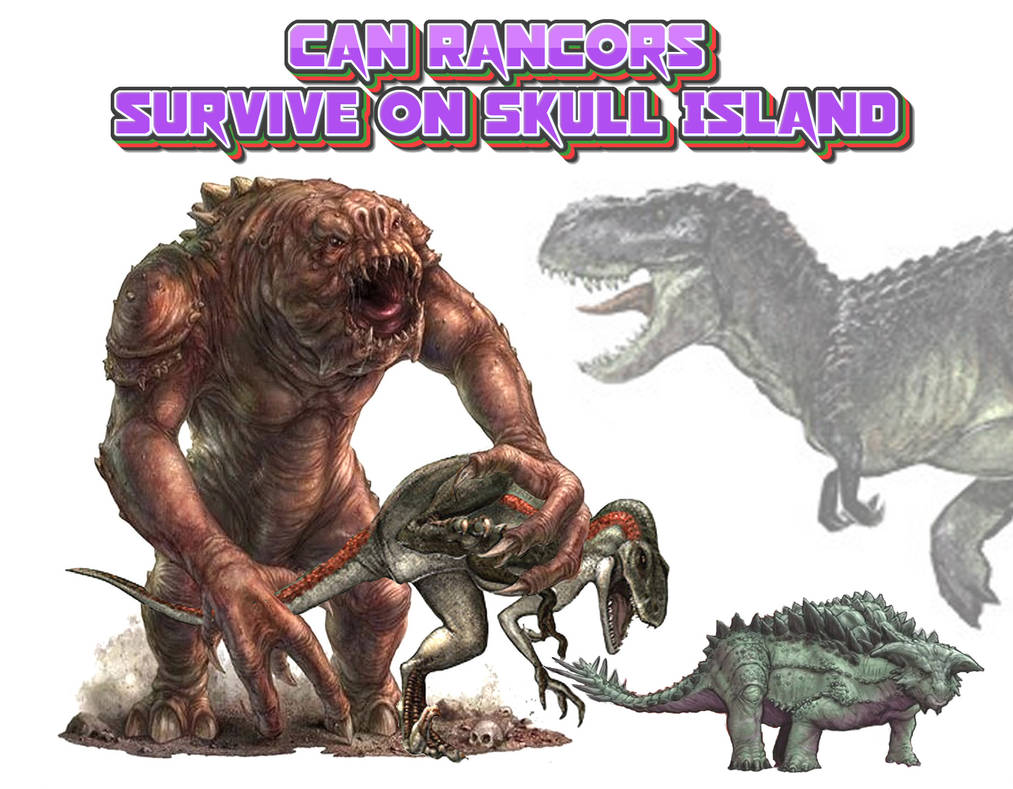 CAN RANCORS SURVIVE SKULL ISLAND by darkriddle1 on DeviantArt